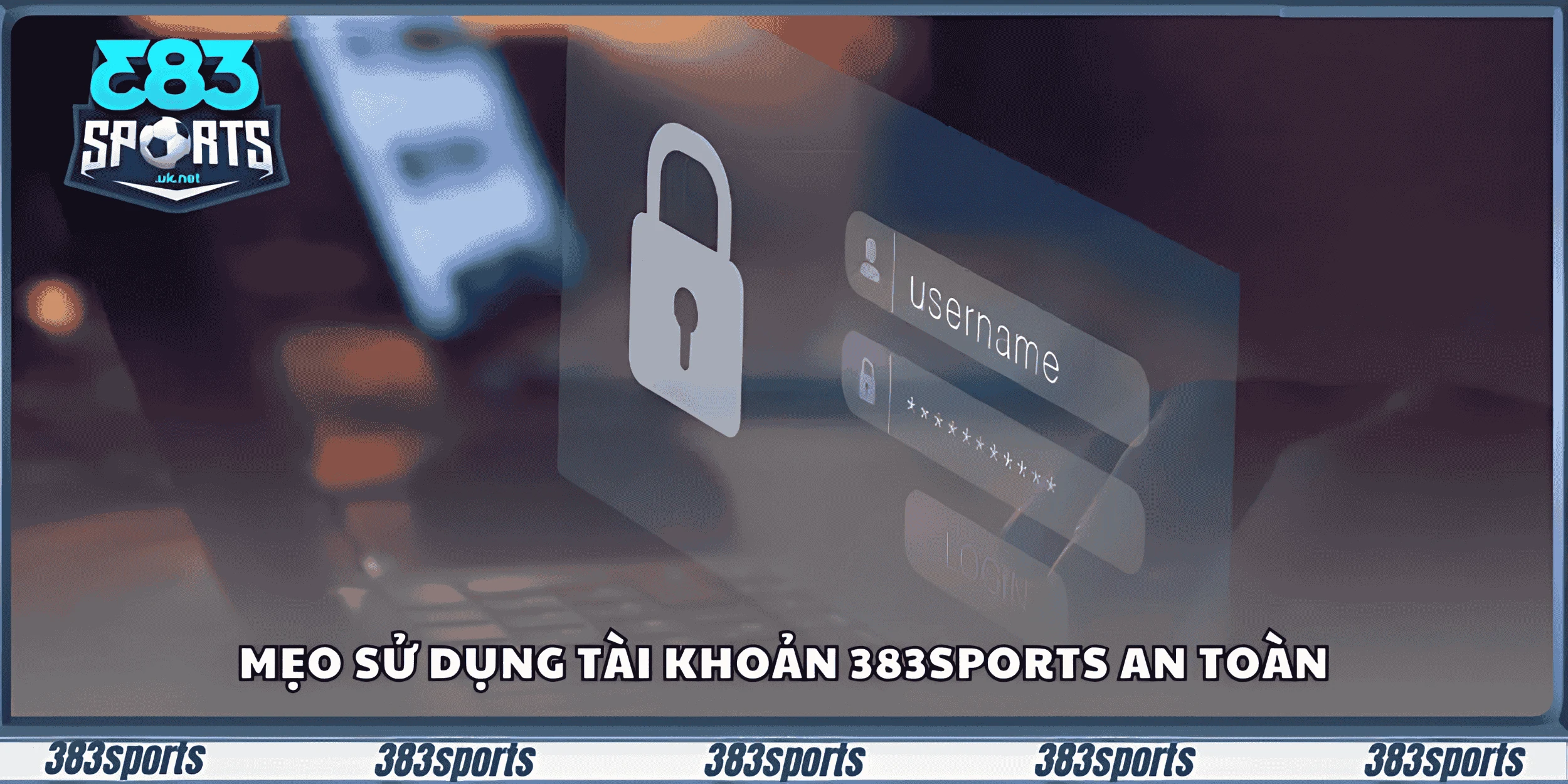 Mẹo sử dụng tài khoản 383sports an toàn