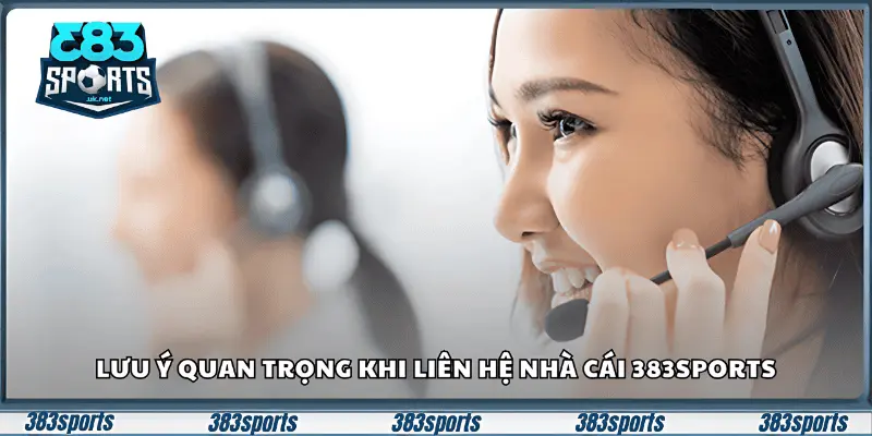 Lưu ý quan trọng khi liên hệ nhà cái 383sports