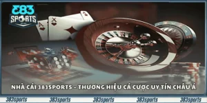 Nhà cái 383sports – thương hiệu cá cược uy tín Châu Á