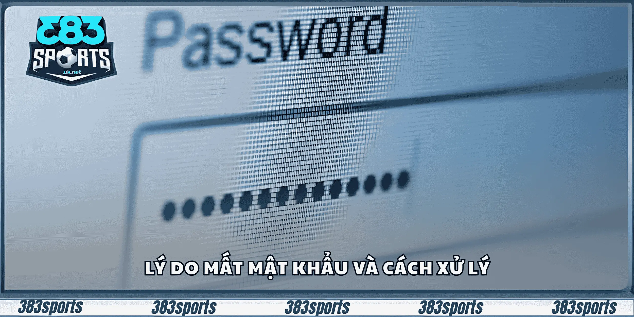 Lý do mất mật khẩu và cách xử lý