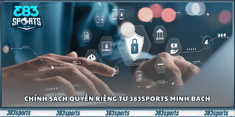 Chính sách quyền riêng tư 383sports minh bạch